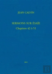 Sermons Sur Esaie. Chapitres 42 A 51 - (Bibliotheque De Geneve, Ms. Fr. 19, Et Eglise Francaise De L