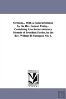 Bertrand.pt - Sermons... With A Funeral Sermon By The Rev. Samuel Finlay... Containing Also An Introductory Memoir Of President Davies, By The Rev. William B. Spraguea Vol. 1.