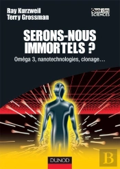 Serons-Nous Immortels ? Omega 3, Nanotechnologies, Clonage