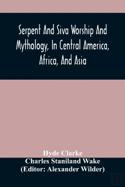 Bertrand.pt - Serpent And Siva Worship And Mythology, In Central America, Africa, And Asia. And The Origin Of Serpent Worship. Two Treatises