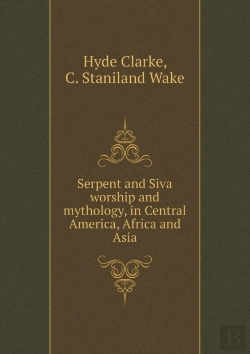 Bertrand.pt - Serpent And Siva Worship And Mythology, In Central America, Africa And Asia