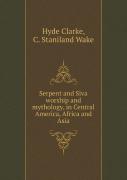 Serpent And Siva Worship And Mythology, In Central America, Africa And Asia