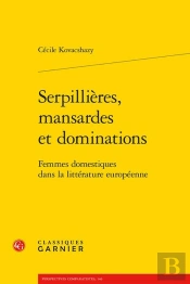 Serpillières, Mansardes Et Dominations : Femmes Domestiques Dans La Littérature Européenne