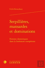 Serpillières, Mansardes Et Dominations : Femmes Domestiques Dans La Littérature Européenne