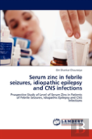 Serum Zinc In Febrile Seizures, Idiopathic Epilepsy And Cns Infections