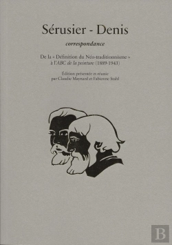 Bertrand.pt - Sérusier - Denis, Correspondance : De La « Définition Du Néo-Traditionnisme » À L'Abc De La Peinture (1889-1943)