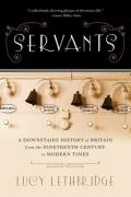 Servants - A Downstairs History Of Britain From The Nineteenth Century To Modern Times