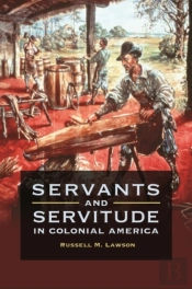 Servants And Servitude In Colonial America