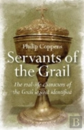 Servants Of The Grail - The Real-Life Characters Of The Grail Legend Identified
