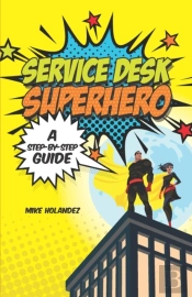 Service Desk Superhero: A Step-By-Step G