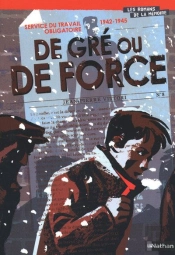 Service Du Travail Obligatoire 1942-1945 De Gré Ou De Force