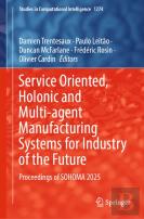 Service Oriented, Holonic And Multi-Agent Manufacturing Systems For Industry Of The Future