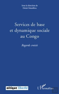 Bertrand.pt - Services De Base Et Dynamique Sociale Au Congo ; Regards Croisés