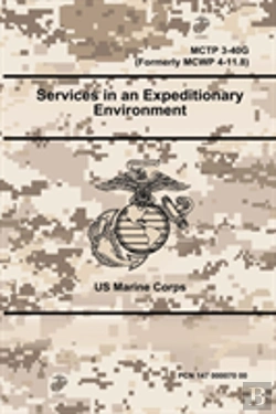 Bertrand.pt - Services In An Expeditionary Environment - Mctp 3-40g (Formerly Mcwp 4-11.8)