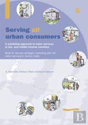 Serving All Urban Consumers: A Marketing Approach To Water Services In Low- And Middle-Income Countries: Book 6 - Sample Strategic Marketing Plan India