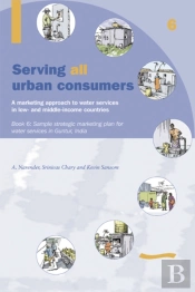 Serving All Urban Consumers: A Marketing Approach To Water Services In Low- And Middle-Income Countries: Book 6 - Sample Strategic Marketing Plan India