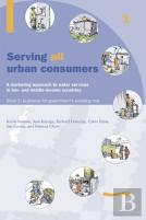Serving All Urban Customers: A Marketing Approach To Water Services In Low- And Middle-Income Countries: Book 1 - Guidance For Government'S Enabling Role