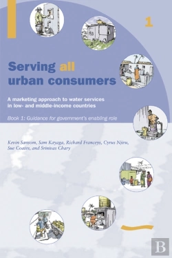 Bertrand.pt - Serving All Urban Customers: A Marketing Approach To Water Services In Low- And Middle-Income Countries: Book 1 - Guidance For Government'S Enabling Role