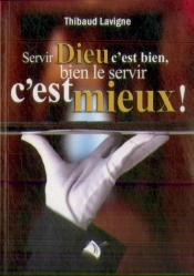 Servir Dieu C Est Bien, Bien Le Servir C Est Mieux !