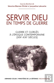 Servir Dieu En Temps De Guerre ; Guerre Et Clergés À L'Époque Contemporaine (19e-20e Siècles)