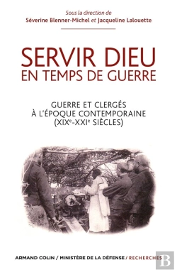 Bertrand.pt - Servir Dieu En Temps De Guerre ; Guerre Et Clergés À L'Époque Contemporaine (19e-20e Siècles)