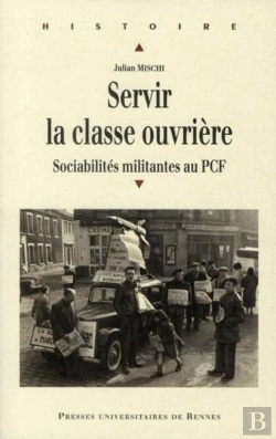 Bertrand.pt - Servir La Classe Ouvrière ; Sociabilités Militantes Au Pcf