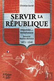 Servir La République ; Députés Et Sénateurs ; Haute-Savoie, 1871-1940