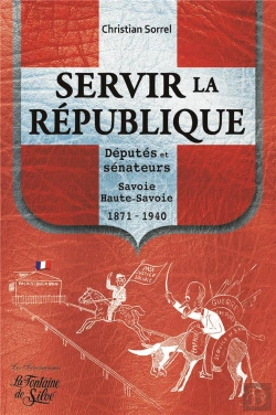 Bertrand.pt - Servir La République ; Députés Et Sénateurs ; Haute-Savoie, 1871-1940