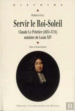 Bertrand.pt - Servir Le Roi-Soleil ; Claude Le Pelletier (1631-1711) Ministre De Louis Xiv