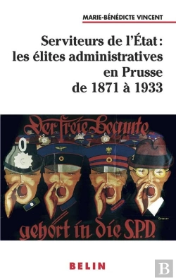 Bertrand.pt - Serviteurs De L'État : Les Élites Administratives En Prusse De 1871 À 1933