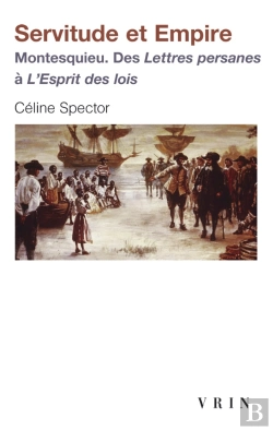 Bertrand.pt - Servitude Et Empire : Montesquieu. Des Lettres Persanes À L'Esprit Des Lois