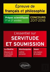 Servitude Et Soumission. La Boétie, Discours De La Servitude Volontaire - Montesquieu, Lettres Persanes - Ibsen, Une Maison De Poupée. Épreuve De Français /Philosophie. Prépas Scientifiques 2017-2018