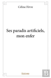 Ses Paradis Artificiels, Mon Enfer