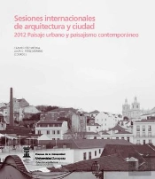 Sesiones Internacionales De Arquitectura Y Ciudad. 2012 Paisaje Urbano Y Paisajismo Contemporáneo