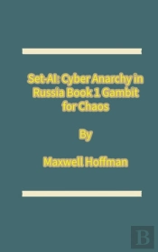 Set-Ai: Cyber Anarchy In Russia Book 1 Gambit For Chaos