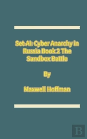 Set-Ai: Cyber Anarchy In Russia Book 2 The Sandbox Battle