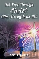 Set Free Through Christ Who Strengthens Me