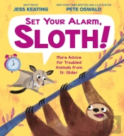 Set Your Alarm, Sloth!: More Advice For Troubled Animals From Dr. Glider