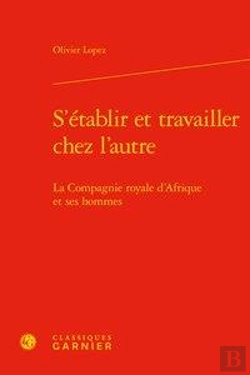 Bertrand.pt - S'Etablir Et Travailler Chez L'Autre - La Compagnie Royale D'Afrique Et Ses Homm - La Compagnie Roya