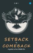 Setback To Comeback-A Guide To Live Your Life