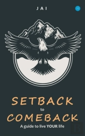 Setback To Comeback-A Guide To Live Your Life