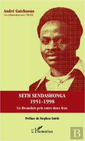 Seth Sendashonga 1958-1998 ; Un Rwandais Pris Entre Duex Feux