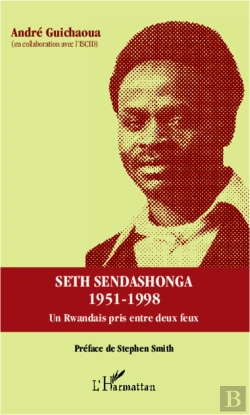 Bertrand.pt - Seth Sendashonga 1958-1998 ; Un Rwandais Pris Entre Duex Feux