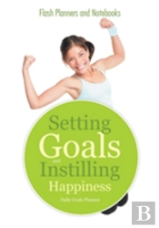 Setting Goals And Instilling Happiness