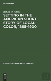 Setting In The American Short Story Of Local Color, 1865-1900