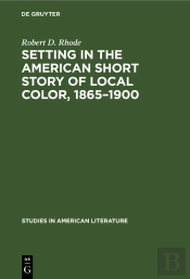 Setting In The American Short Story Of Local Color, 18651900