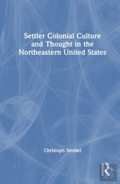 Settler Colonial Culture And Thought In The Northeastern United States