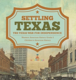 Bertrand.pt - Settling Texas | The Texas War For Independence | Western American History Grade 5 | Children'S American History