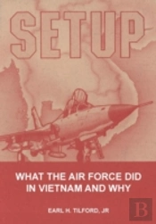 Setup: What The Air Force Did In Vietnam And Why