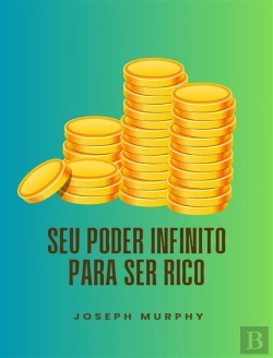 Bertrand.pt - Seu Poder Infinito Para Ser Rico